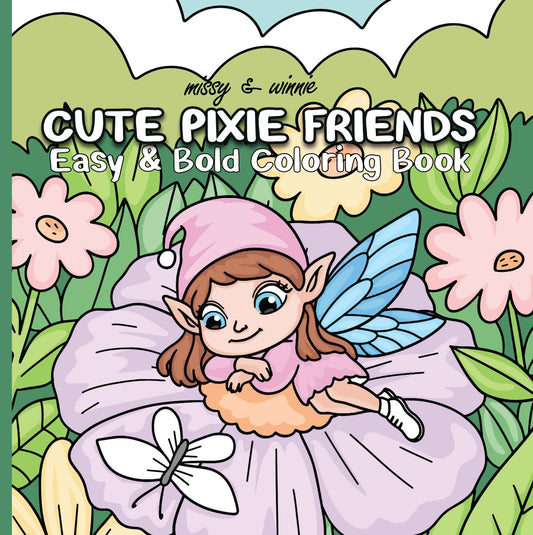 Cute Pixie Friends Easy and Bold coloring book by MIssy and Winnie